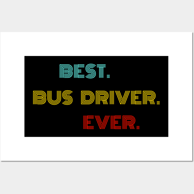 Best Bus Driver Ever - Nice Birthday Gift Idea Wall Art by Szokebobi